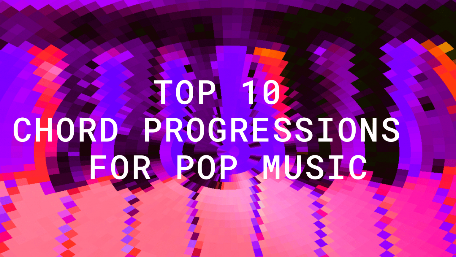 Top 10 Chord Progressions To Learn For Pop Music Orb Plugins 0756